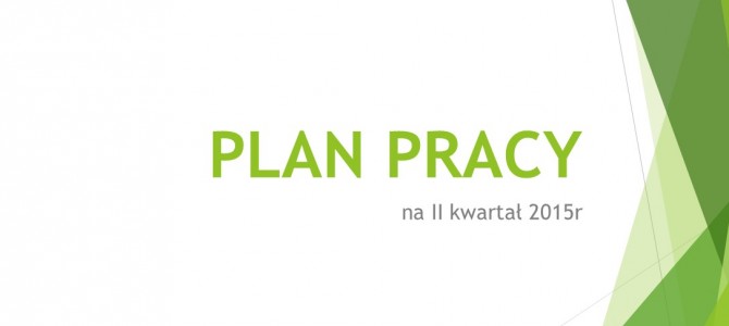 PLAN PRACY  na II kwartał 2015r